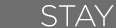 stay